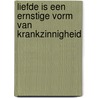 Liefde is een ernstige vorm van krankzinnigheid