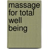 Massage For Total Well Being by Anne Kent Rush