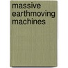 Massive Earthmoving Machines by Keith Haddock
