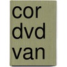 Cor dvd van