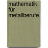 Mathematik für Metallberufe by Hirch
