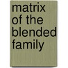 Matrix Of The Blended Family door Gina DeBrincat