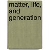 Matter, Life, and Generation door Shirley A. Roe