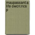 Maupassant:a Life Owcn:ncs P