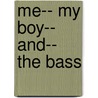 Me-- My Boy-- And-- The Bass door Richard Sylvester