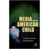Media And The American Child door George Comstock