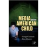 Media And The American Child by George Comstock