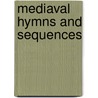 Mediaval Hymns And Sequences by John Mason Neale