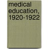Medical Education, 1920-1922 door N.P. 1870-1936 Colwell