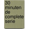 30 minuten de complete serie by A. Ederveen