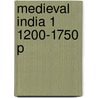 Medieval India 1 1200-1750 P door Onbekend
