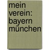 Mein Verein: Bayern München door Ulrich Merk