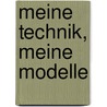 Meine Technik, meine Modelle door Wolfgang Bahnert