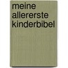 Meine allererste Kinderbibel door Onbekend