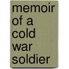 Memoir Of A Cold War Soldier door Richard E. Mack