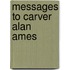 Messages to Carver Alan Ames