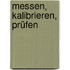 Messen, Kalibrieren, Prüfen