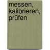 Messen, Kalibrieren, Prüfen door Bernd Pesch