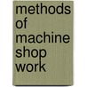 Methods of Machine Shop Work door Frederick Arthur Halsey