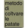 Metodo Di Coltvare Le Patate by Verdiano Rimbotti