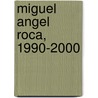 Miguel Angel Roca, 1990-2000 door Joseph Rykwert