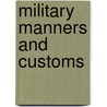 Military Manners And Customs door Farrer James Anson