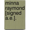 Minna Raymond [Signed A.E.]. door Minna Raymond