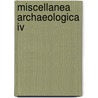Miscellanea Archaeologica Iv door Onbekend