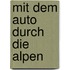 Mit dem Auto durch die Alpen