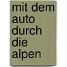 Mit dem Auto durch die Alpen door Rudolf Geser