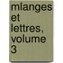 Mlanges Et Lettres, Volume 3