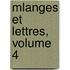 Mlanges Et Lettres, Volume 4