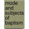 Mode And Subjects Of Baptism by Orin Fowler