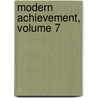 Modern Achievement, Volume 7 by Unknown