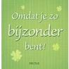 Omdat je zo bijzonder bent!