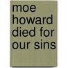 Moe Howard Died For Our Sins by Dale Andrew White