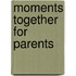 Moments Together for Parents