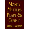 Money Matters Plain & Simple by Mark Arnold