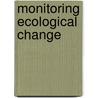 Monitoring Ecological Change by Ian F. Spellerberg