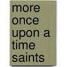 More Once Upon a Time Saints by Kathy Holbrook