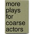 More Plays For Coarse Actors