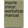 Morris Minor Workshop Manual door Brooklands Books Ltd.