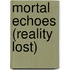 Mortal Echoes (Reality Lost)