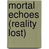 Mortal Echoes (Reality Lost) door Ernest Norman Paquin