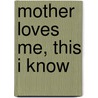 Mother Loves Me, This I Know door Debbie Salter Goodwin