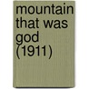 Mountain That Was God (1911) door John H. Williams
