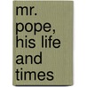 Mr. Pope, His Life And Times door George Paston