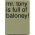 Mr. Tony Is Full Of Baloney!