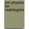 Mri Physics For Radiologists door Alfred L. Horowitz