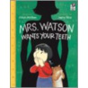 Mrs. Watson Wants Your Teeth by Alison McGhee